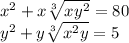 x {}^{2} + x \sqrt[3]{xy {}^{2} } = 80 \\ y {}^{2} + y \sqrt[3]{x {}^{2}y } = 5