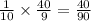 \frac{1}{10} \times \frac{40}{9} = \frac{40}{90}