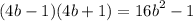 (4b - 1)(4b + 1) = {16b}^{2} - 1