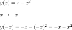 y(x)=x-x^2\\\\x\to-x\\\\y(-x)=-x-(-x)^2=-x-x^2