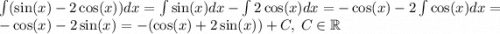 \int ( \sin(x) - 2 \cos(x) )dx = \int \sin(x) dx - \int 2 \cos(x) dx = - \cos(x) - 2 \int \cos(x) dx = - \cos(x) - 2 \sin(x) = - ( \cos(x) + 2 \sin(x) ) + C, \: C \in \mathbb R