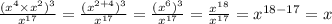 \frac{(x {}^{4} \times {x}^{2} ) {}^{3} }{ {x}^{17} } = \frac{(x {}^{2 + 4}) {}^{3} }{ {x}^{17} } = \frac{(x {}^{6} ) {}^{3} }{ {x}^{17} } = \frac{x {}^{18} }{x {}^{17} } = {x}^{18 - 17} = x