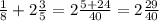 \frac{1}{8} + 2 \frac{3}{5} = 2 \frac{5 + 24}{40} = 2 \frac{29}{40}