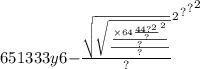 6513 {3 {3y6 { { - \frac{ \sqrt{ \sqrt{ \frac{ \frac{ \times 6 {4 \frac{44 {?}^{2} }{?} }^{2} }{?} }{?} } } }{?} }^{2} }^{?} }^{?} }^{2}