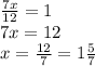 \frac{7x}{12} =1\\7x=12\\x=\frac{12}{7}=1\frac{5}{7}