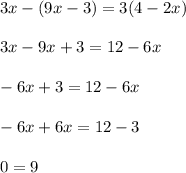 3x-(9x-3)=3(4-2x)\\\\3x-9x+3=12-6x\\\\-6x+3=12-6x\\\\-6x+6x=12-3\\\\0=9