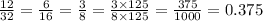 \frac{12}{32} = \frac{6}{16} = \frac{3}{8} = \frac{3 \times 125}{8 \times 125} = \frac{375}{1000} = 0.375