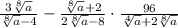 \frac { 3 \sqrt[ 8 ] { a } } { \sqrt[ 8 ] { a } - 4 } - \frac { \sqrt[ 8 ] { a } + 2 } { 2 \sqrt[ 8 ] { a } - 8 } \cdot \frac { 96 } { \sqrt[ 4 ] { a } + 2 \sqrt[ 8 ] { a } }