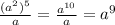 \frac{(a^{2} )^{5}}{a} =\frac{a^{10} }{a} =a^{9}