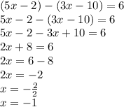 (5x-2)-(3x-10)=6\\5x-2-(3x-10)=6\\5x-2-3x+10=6\\2x+8=6\\2x=6-8\\2x=-2\\x=-\frac{2}{2}\\x=-1