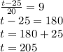 \frac{t-25}{20} =9\\t-25=180\\t=180+25\\t=205