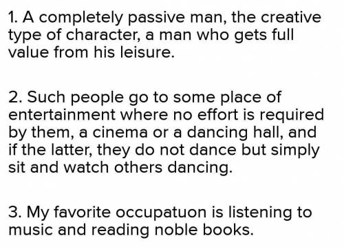 1. Answer the questions 1. Why can a man’s character be told by the way he uses his leisure? 2. Will