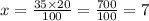 x = \frac{35 \times 20}{100} = \frac{700}{100} = 7