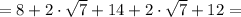 = 8 + 2\cdot\sqrt{7} + 14+2\cdot\sqrt{7} + 12 =