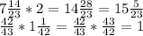 7\frac{14}{23} *2=14\frac{28}{23} =15\frac{5}{23} \\\frac{42}{43} *1\frac{1}{42} =\frac{42}{43} *\frac{43}{42} =1