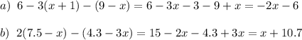 a)\;\;6-3(x+1)-(9-x) = 6-3x-3-9+x = -2x-6\\\\b)\;\;2(7.5-x)-(4.3-3x) = 15-2x-4.3+3x = x+10.7