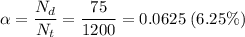 \alpha = \dfrac{N_d}{N_t} = \dfrac{75}{1200} = 0.0625\;(6.25\%)