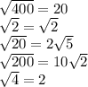 \sqrt{400} = 20 \\ \sqrt{2} = \sqrt{2} \\ \sqrt{20} = 2 \sqrt{5} \\ \sqrt{200} = 10 \sqrt{2} \\ \sqrt{4} = 2