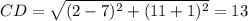 CD = \sqrt{(2-7)^{2}+ (11 + 1)^{2} } =13