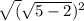 \sqrt({\sqrt{5-2})^{2} }