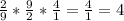 \frac{2}{9} *\frac{9}{2}*\frac{4}{1} =\frac{4}{1} =4