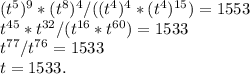 (t^5)^9*(t^8)^4/((t^4)^4*(t^4)^{15})=1553\\t^{45}*t^{32}/(t^{16}*t^{60})=1533\\t^{77}/t^{76}=1533\\t=1533.