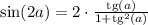 \sin(2a) = 2\cdot\frac{\mathrm{tg}(a)}{1+\mathrm{tg}^2(a)}
