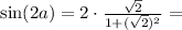 \sin(2a) = 2\cdot\frac{\sqrt{2}}{1 + (\sqrt{2})^2} =