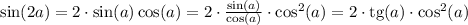 \sin(2a) = 2\cdot\sin(a)\cos(a) = 2\cdot\frac{\sin(a)}{\cos(a)}\cdot\cos^2(a) = 2\cdot\mathrm{tg}(a)\cdot\cos^2(a)