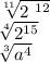 \sqrt[11]{2 \ {}^{12} } \\ \sqrt[4]{2 {}^{15} } \\ \sqrt[3]{a {}^{4} }