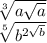 \sqrt[3]{a \sqrt{a} } \\ \sqrt[5]{ {b}^{2 \sqrt{b} } }