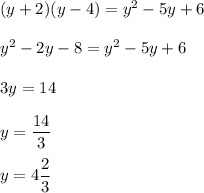 (y+2)(y-4)=y^2-5y+6\\\\y^2-2y-8=y^2-5y+6\\\\3y=14\\\\y=\dfrac{14}{3}\\\\y=4\dfrac{2}{3}