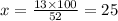 x = \frac{13 \times 100}{52} = 25