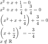 x^2+x+1=0\\x^2+x+\dfrac14+\dfrac34=0\\\bigg(x^2+x+\dfrac14\bigg)+\dfrac34=0\\\bigg(x+\dfrac12\bigg)^2=-\dfrac34\\x\notin\mathbb R