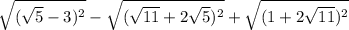 \sqrt{(\sqrt{5} -3)^2} -\sqrt{(\sqrt{11} +2\sqrt{5})^2 } +\sqrt{(1+2\sqrt{11})^2 }