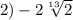 2) - 2 \sqrt[13]{2}