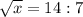 \sqrt{x} = 14 : 7\\