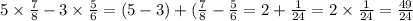 5\times \frac{7}{8} - 3 \times \frac{5}{6} = (5 - 3) + ( \frac{7}{8} - \frac{5}{6} = 2 + \frac{1}{24} = 2 \times \frac{1}{24} = \frac{49}{24}