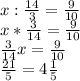 x:\frac{14}{3} =\frac{9}{10} \\x*\frac{3}{14} =\frac{9}{10} \\\frac{3}{14} x=\frac{9}{10} \\\frac{21}{5} =4\frac{1}{5}
