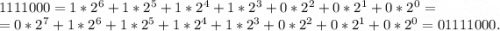 1111000=1*2^6+1*2^5+1*2^4+1*2^3+0*2^2+0*2^1+0*2^0=\\=0*2^7+1*2^6+1*2^5+1*2^4+1*2^3+0*2^2+0*2^1+0*2^0=01111000.