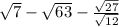\sqrt{7} - \sqrt{63} - \frac{ \sqrt{27} }{ \sqrt{12} }