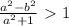 \frac{a^2 - b^2}{a^2 + 1} \ \textgreater \ 1