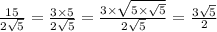 \frac{15}{2 \sqrt{5} } = \frac{3 \times 5}{2 \sqrt{5} } = \frac{3 \times \sqrt{5 \times \sqrt{5} } }{2 \sqrt{5} } = \frac{3 \sqrt{5} }{2}