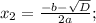 x_{2}=\frac{-b-\sqrt{D}}{2a};