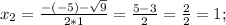 x_{2}=\frac{-(-5)-\sqrt{9}}{2*1}=\frac{5-3}{2}=\frac{2}{2}=1;