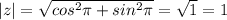 |z| = \sqrt{cos^{2}\pi + sin ^{2}\pi } = \sqrt{1} = 1