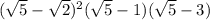 ( \sqrt{5} - \sqrt{2} ) { }^{2} ( \sqrt{5} - 1 )( \sqrt{5} - 3)