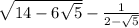 \sqrt{14 - 6 \sqrt{5} } - \frac{1}{2 - \sqrt{5} }