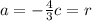 a = - \frac{4}{3} c = r