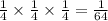 \frac{1}{4} \times \frac{1}{4} \times \frac{1}{4} = \frac{1}{64}